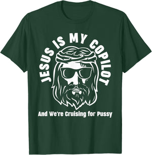 Jesus Is My Copilot and We're Cruising for Pussy T-Shirt - T-Shirt | Forest