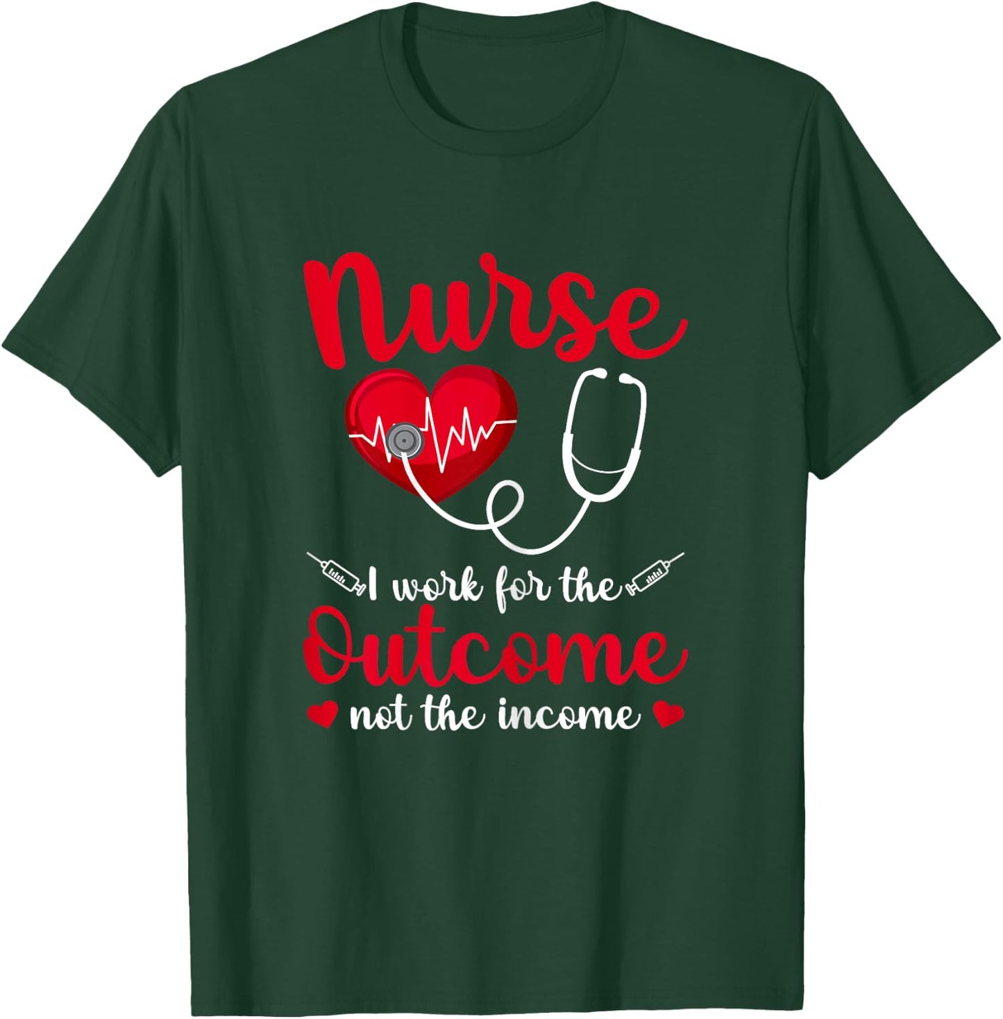 Nurse I Work For The Outcome Not The Income Heartbeat T-Shirt - T-Shirt | Forest