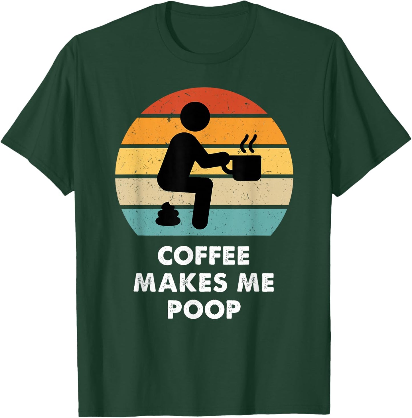 Coffee Makes Me Poop T-Shirt - T-Shirt | Forest