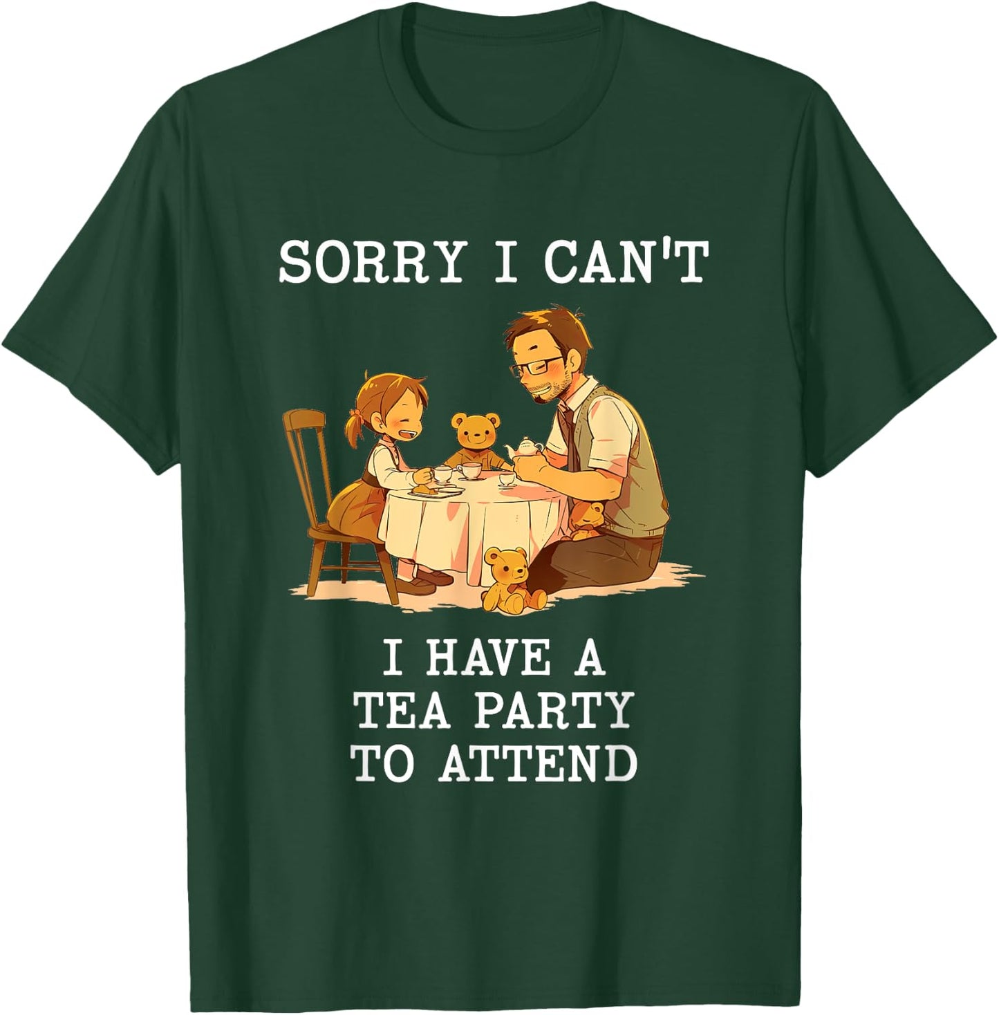 Sorry I Can't Have a Tea Party Daddy Daughter Time Father's T-Shirt - T-Shirt | Forest