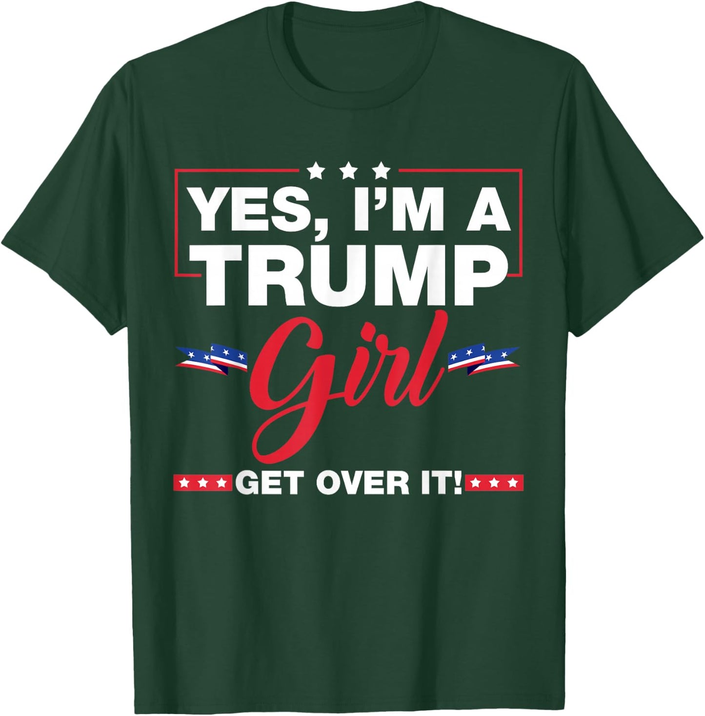 Yes I'm A Trump Girl Get Over It Trump 2024 Election Gifts T-Shirt - T-Shirt | Forest