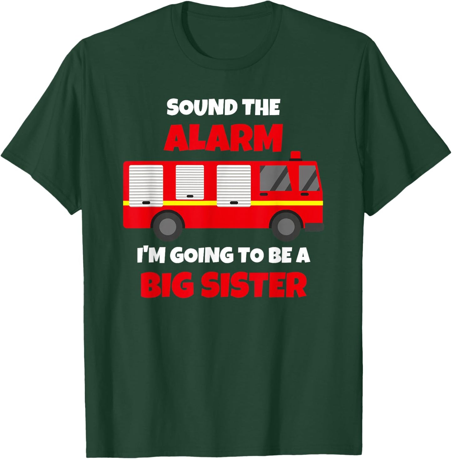 Sound The Alarm I'm Going To Be A Big Sister Firetruck T-Shirt - T-Shirt | Forest