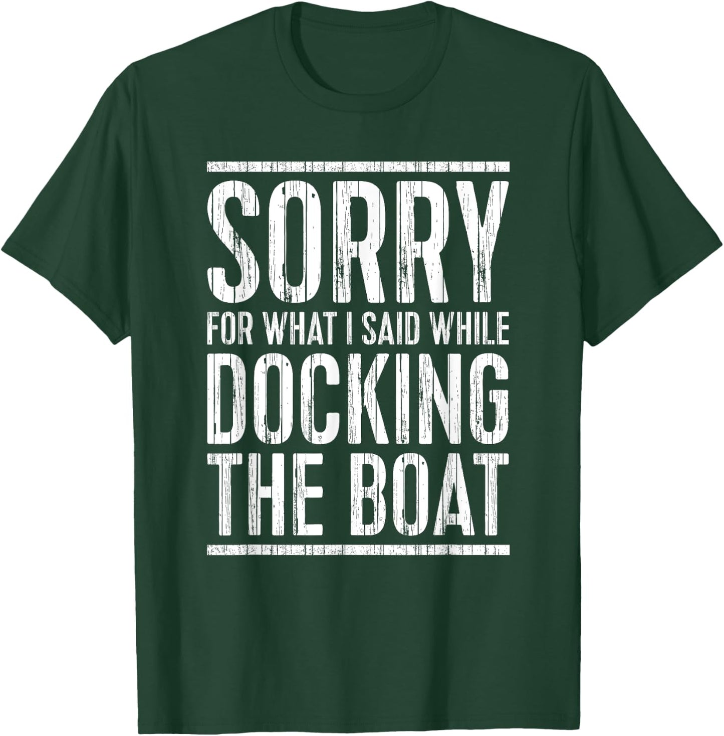 Sorry For What I Said While Docking The Boat Shirt Boating T-Shirt - T-Shirt | Forest