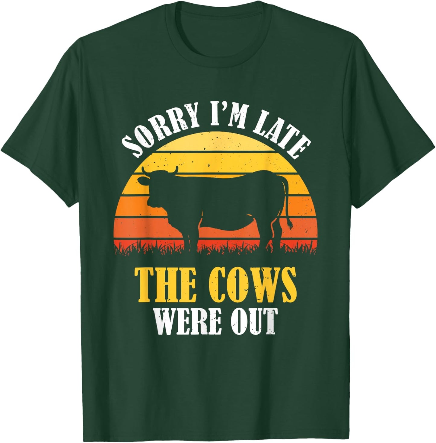Sorry I'm Late The Cows Were Out - Funny Vintage Cow Farmer T-Shirt - T-Shirt | Forest