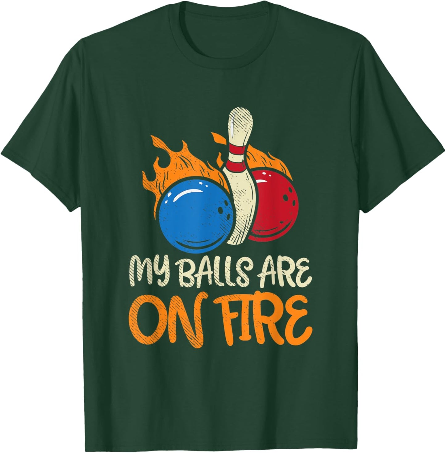 My Balls Are On Fire T-Shirt - T-Shirt | Forest