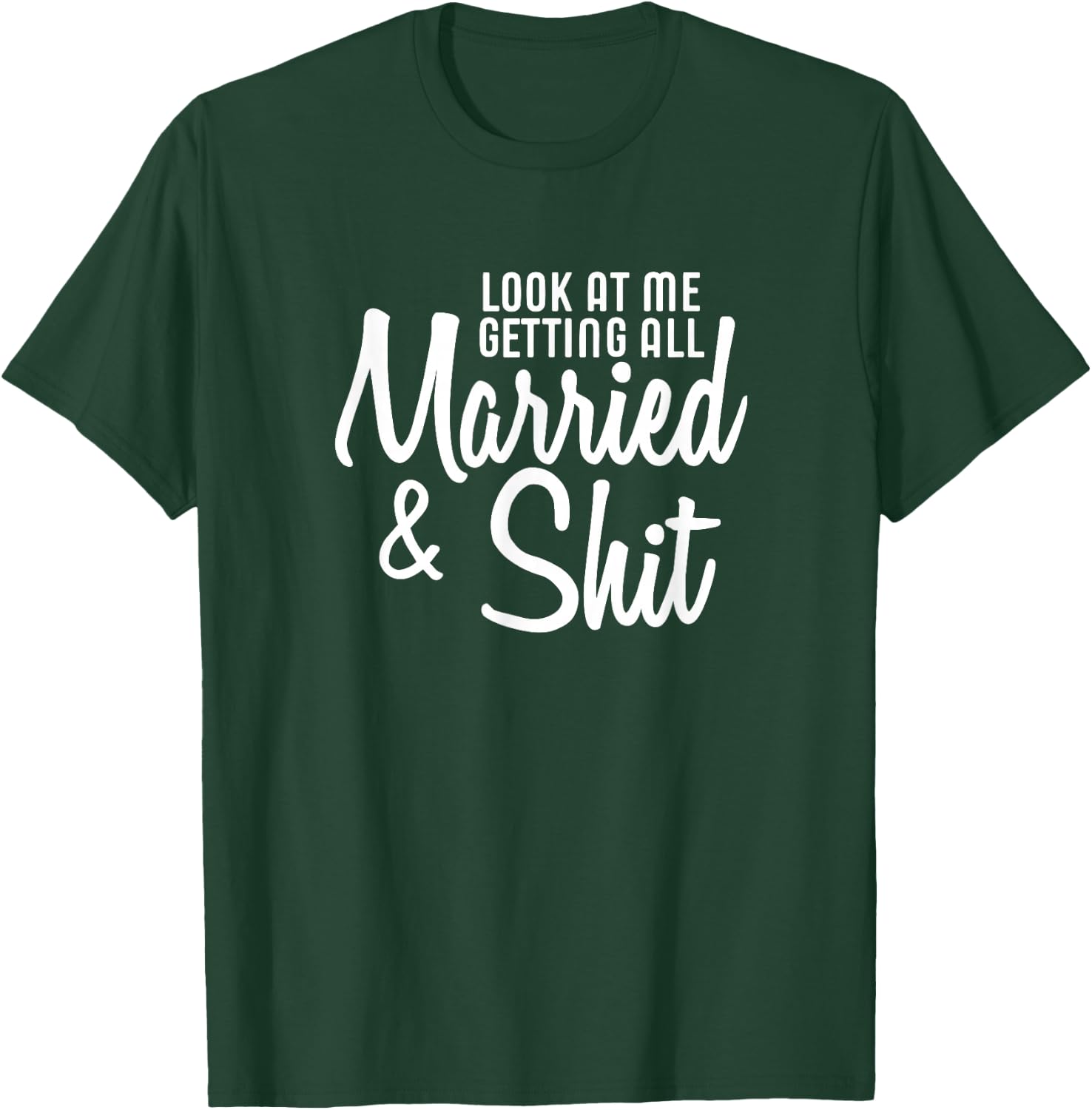 Look At Me Getting All Married & Shit Bride T-Shirt - T-Shirt | Forest