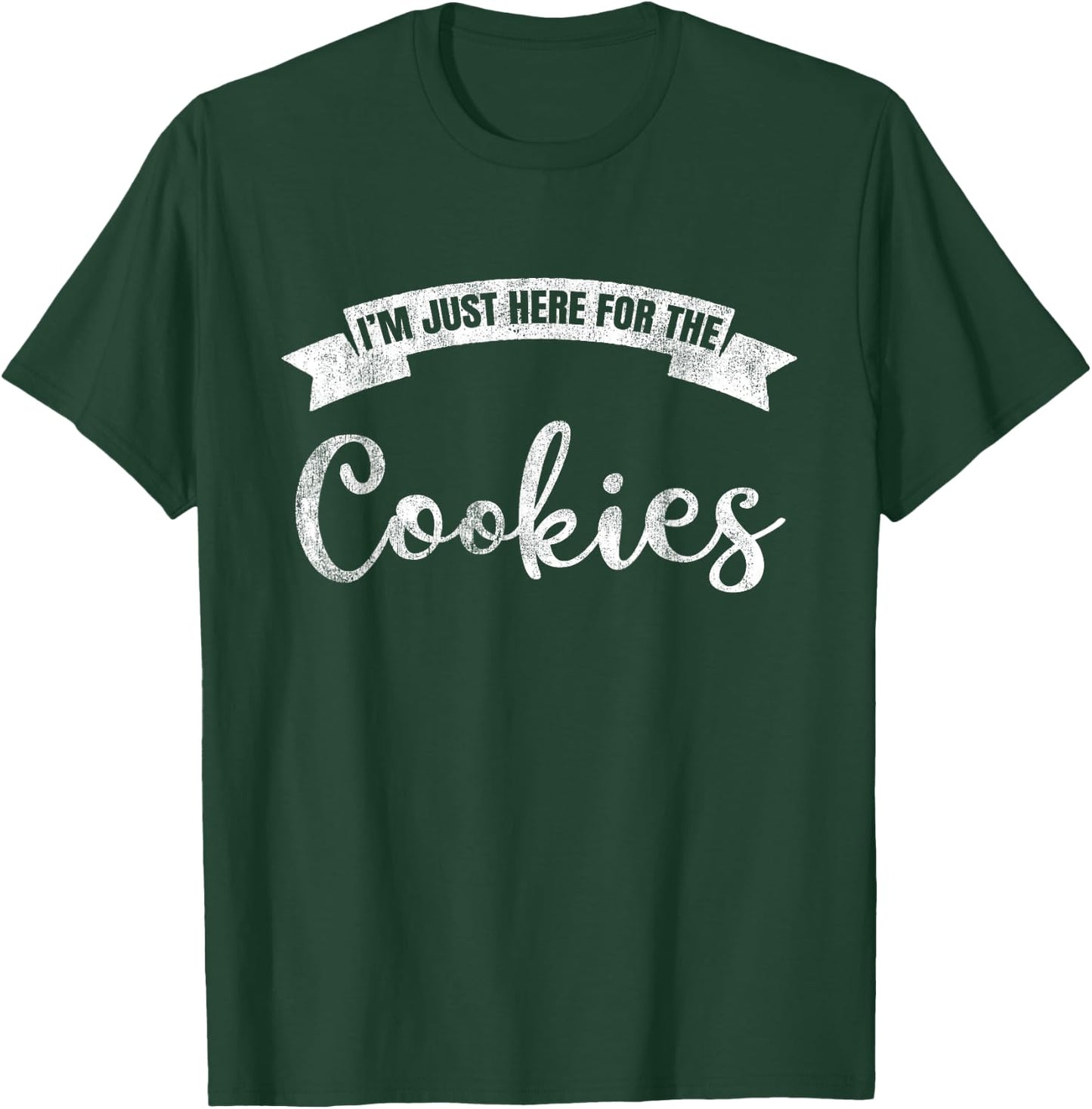 I'm Just Here For The Cookies Funny Cookie Lover T-Shirt - T-Shirt | Forest