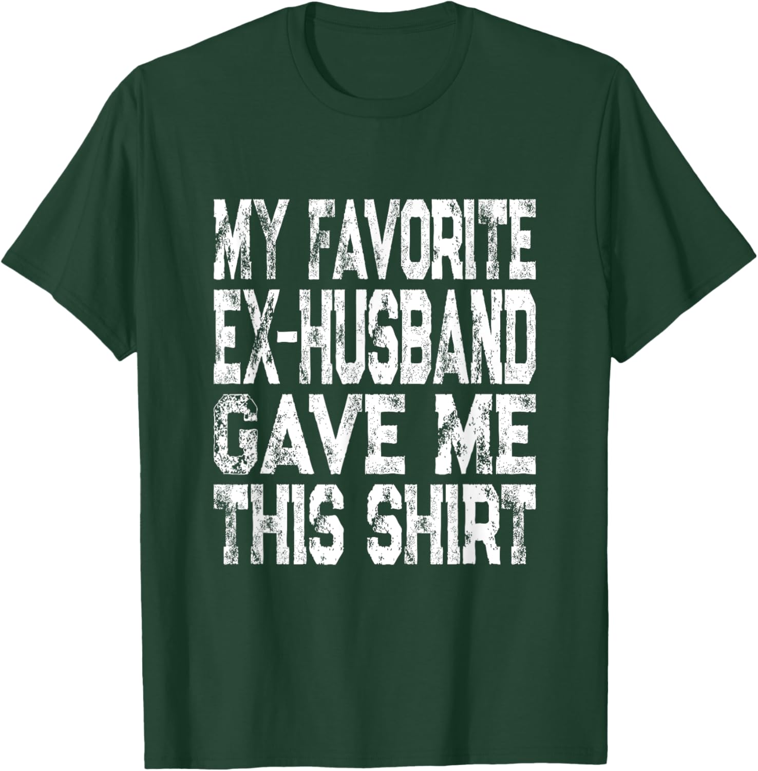 My Favorite Ex-Husband Gave Me This Shirt Funny Ex-Wife Gift T-Shirt - T-Shirt | Forest