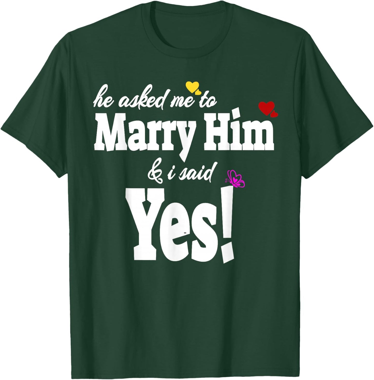 He Asked Me To Marry Him & I Said Yes Gift T-Shirt - T-Shirt | Forest