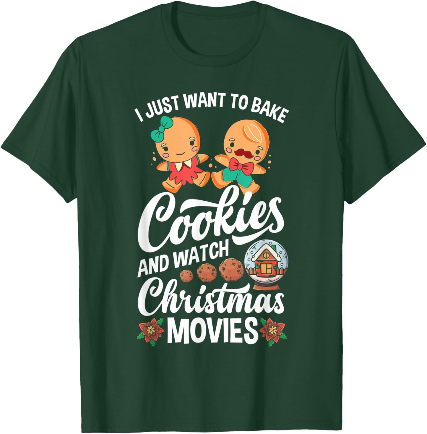 I Just Want To Bake Cookies And Watch Christmas Movies T-Shirt - T-Shirt | Forest
