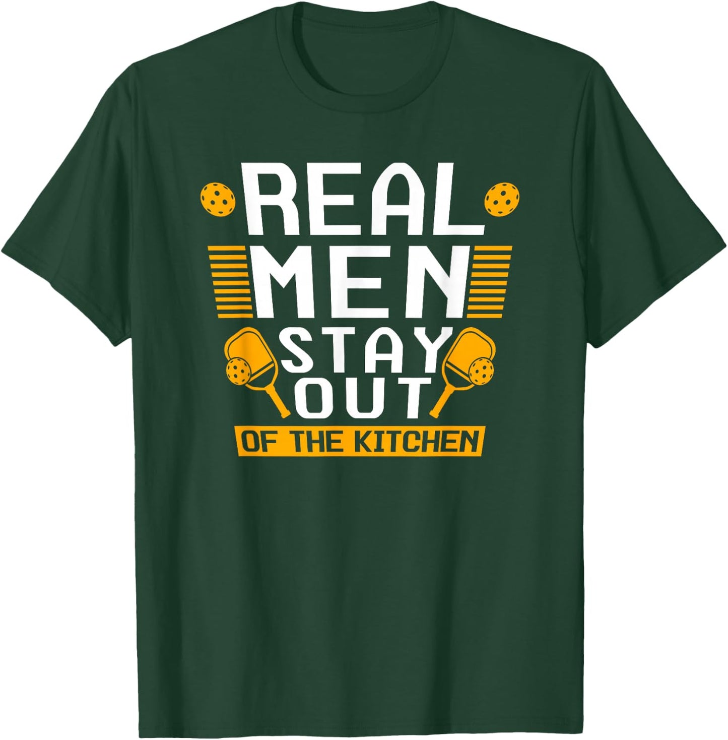 Real Men Stay Out Of The Kitchen Pickleball T-Shirt - T-Shirt | Forest