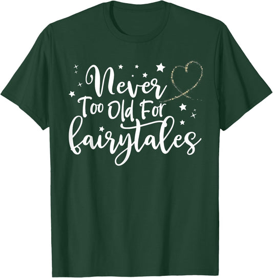 Never Too Old for Fairytales Shirt, Birthday Fairytale T-Shirt - T-Shirt | Forest