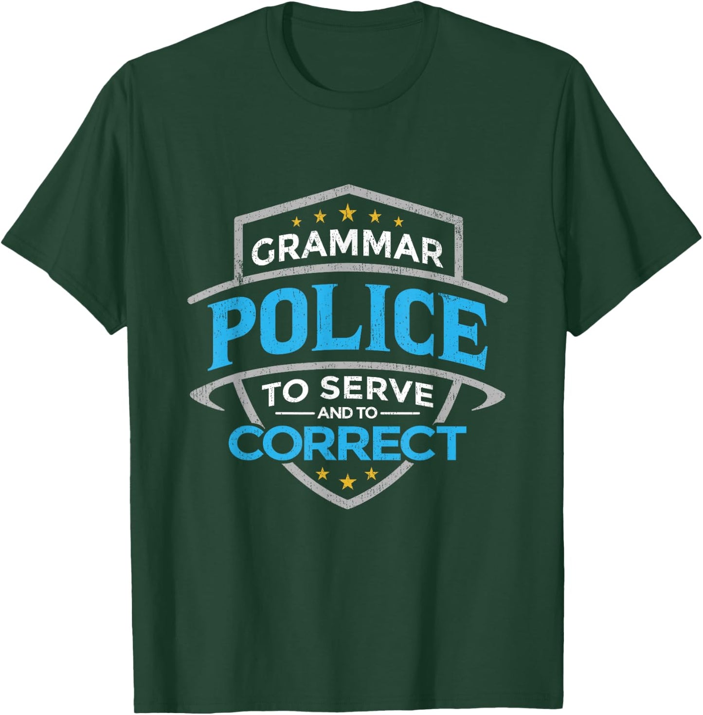 Grammar Police To Serve And Correct T-Shirt - T-Shirt | Forest