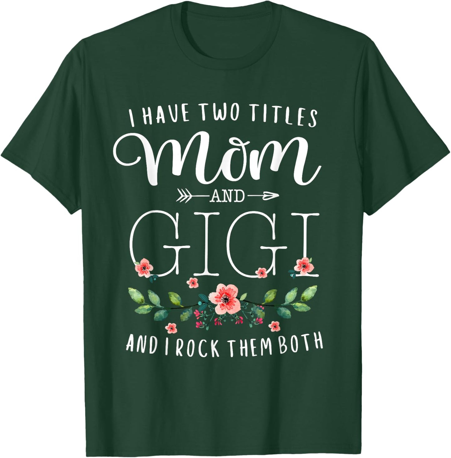 I have two titles Mommy and Gigi I Rock Them Both Floral T-Shirt - T-Shirt | Forest