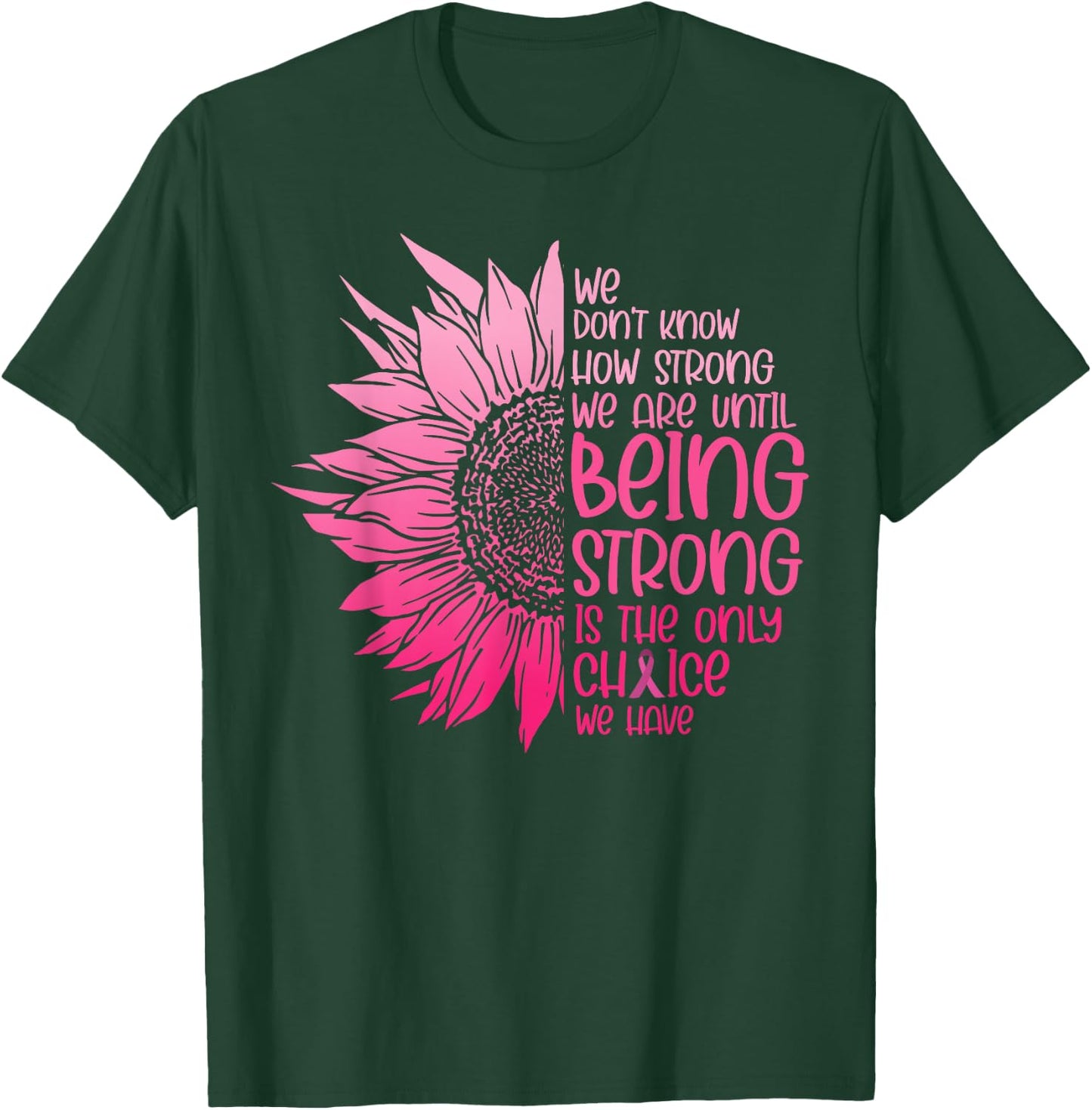 We Don't Know How Strong We Are Until Cancer Awareness T-Shirt - T-Shirt | Forest