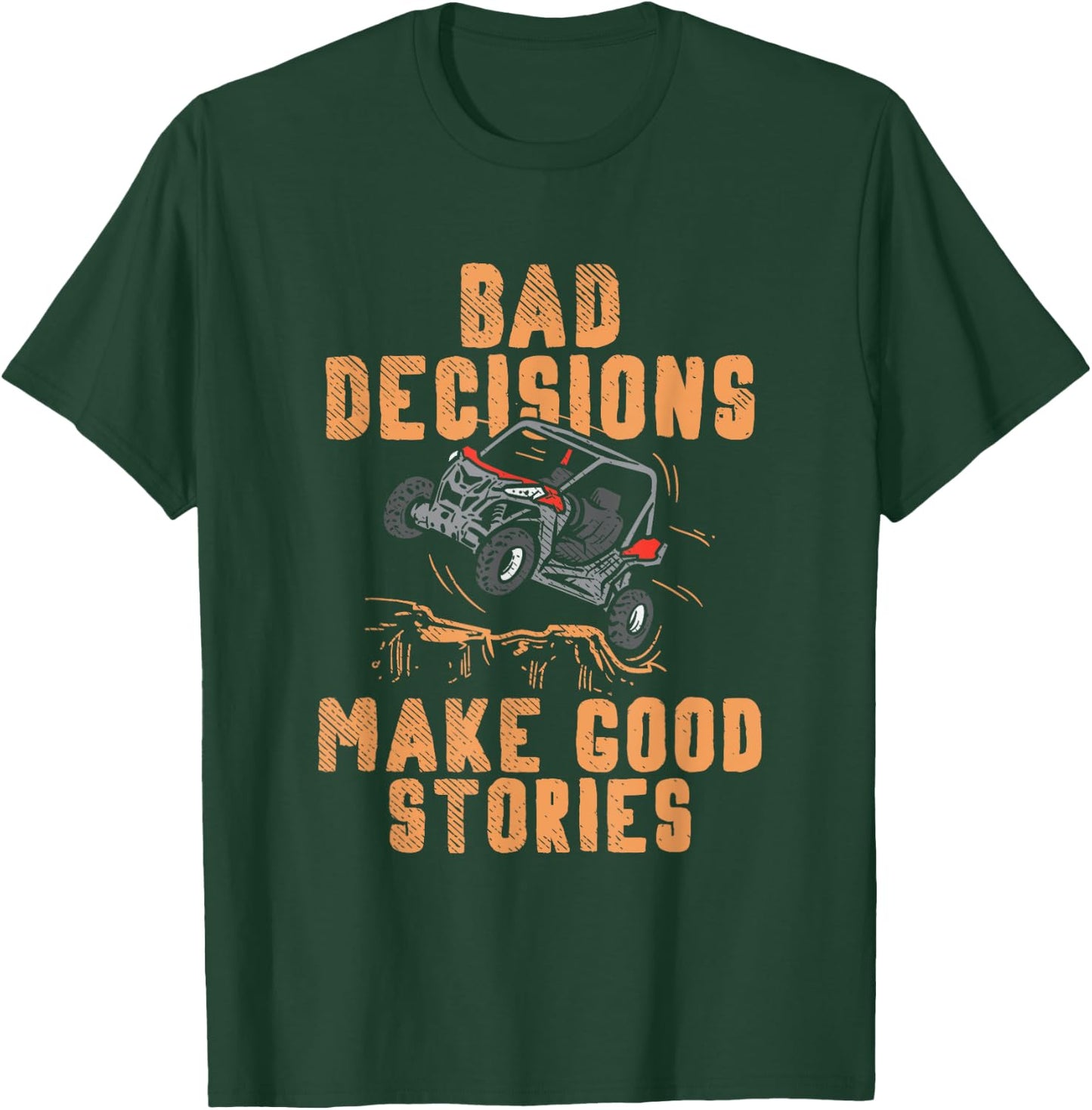 Bad Decisions Good Stories Four Wheeler Quad Off-Roading SxS Small T-Shirt - T-Shirt | Forest
