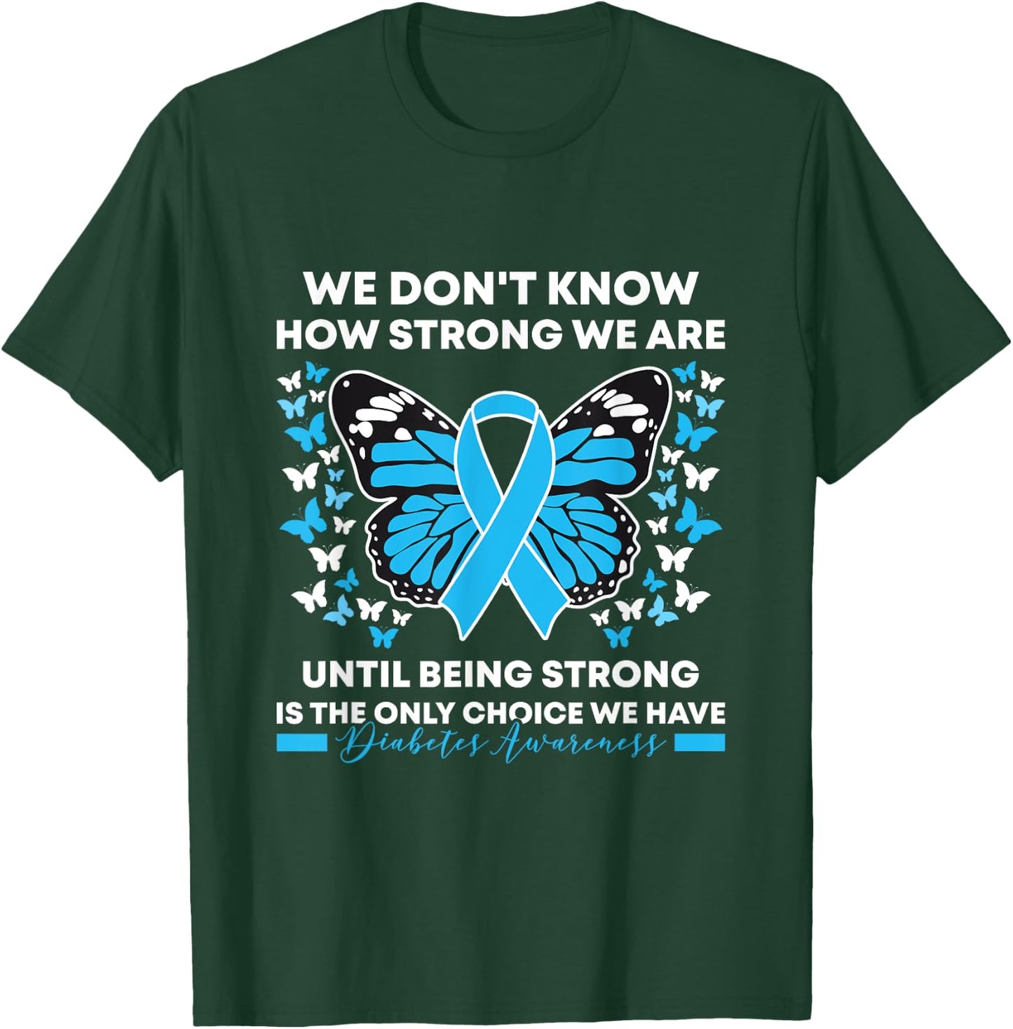 Diabetes Awareness Month We Don't Know How Strong We Are T-Shirt - T-Shirt | Forest