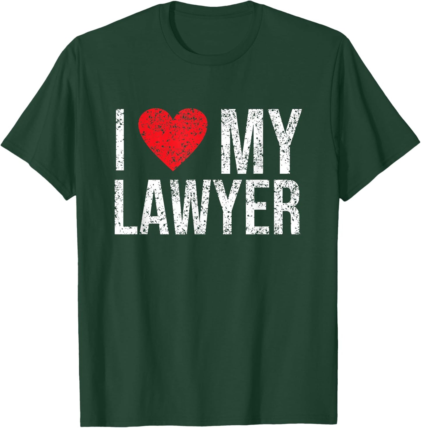 Job Profession Lawyers Legal Practitioner Student I Love My Lawyer Graduation Law Advocate Attorney T-Shirt - T-Shirt | Forest