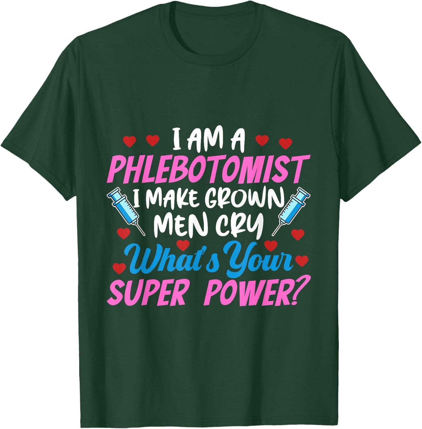 I Am A Phlebotomist I Make Grown Men Cry Phlebotomist Nurse T-Shirt - T-Shirt | Forest