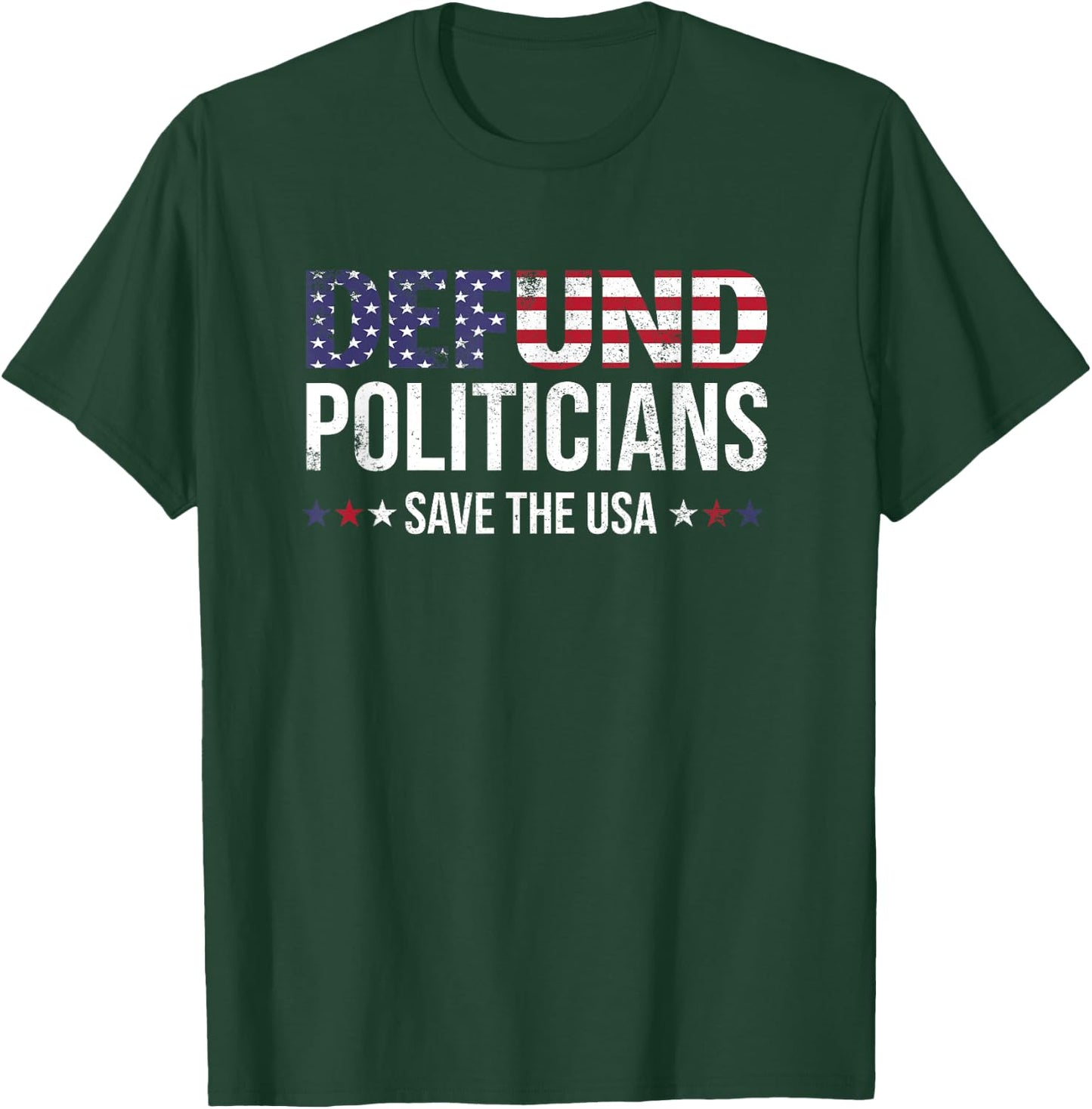 Defund Politicians Save the USA and Defund Politicians T-Shirt - T-Shirt | Forest