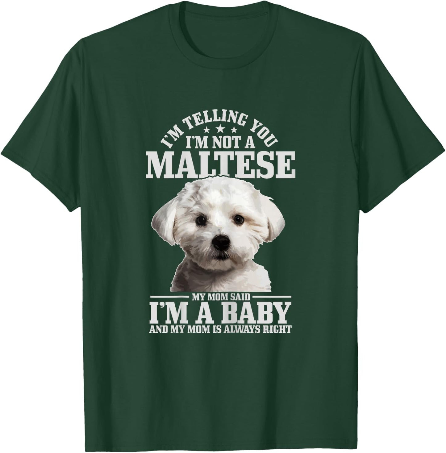 Maltese Mom Said I'm A Baby Funny Maltese Dog T-Shirt - T-Shirt | Forest