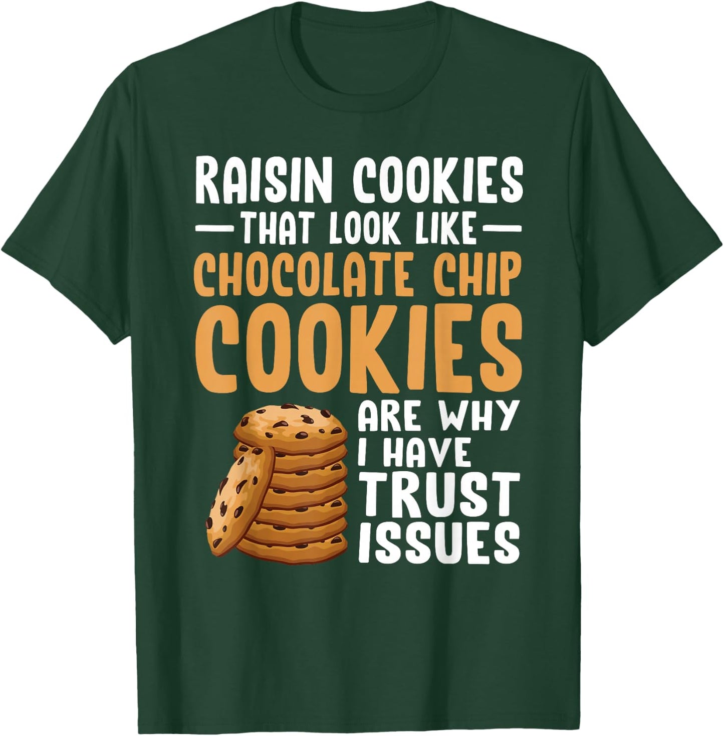 Raisin Cookies That Look Like Chocolate Chip Cookies Funny T-Shirt - T-Shirt | Forest