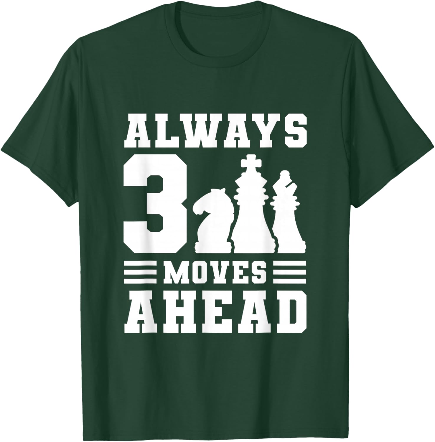 Always 3 Moves Ahead T-Shirt - T-Shirt | Forest