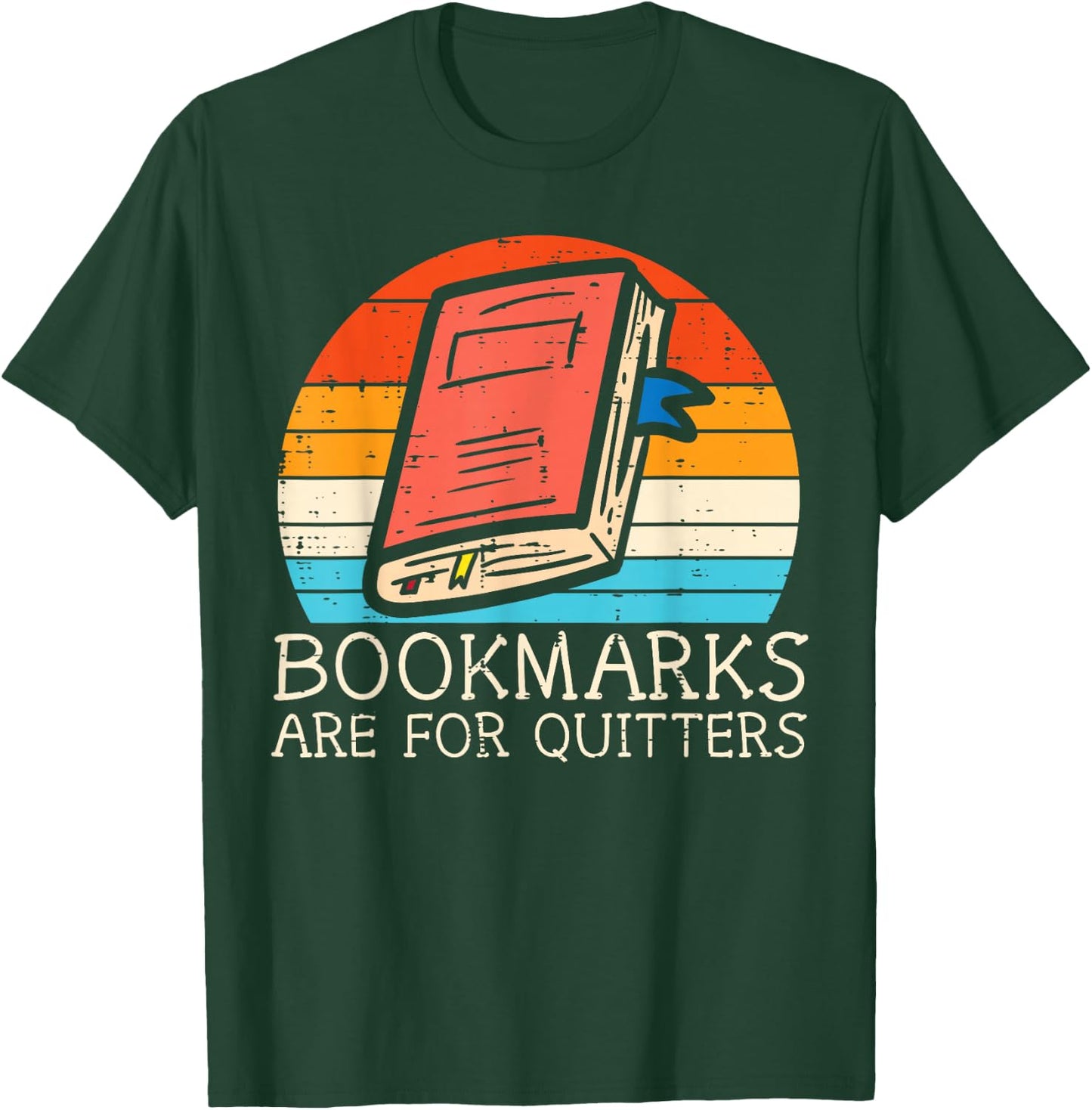 Bookmarks Are For Quitters Book Reading Bookworm Librarian T-Shirt - T-Shirt | Forest