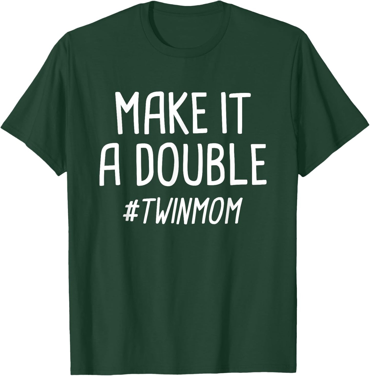 Make it a Double Twin Mother T-Shirt - T-Shirt | Forest