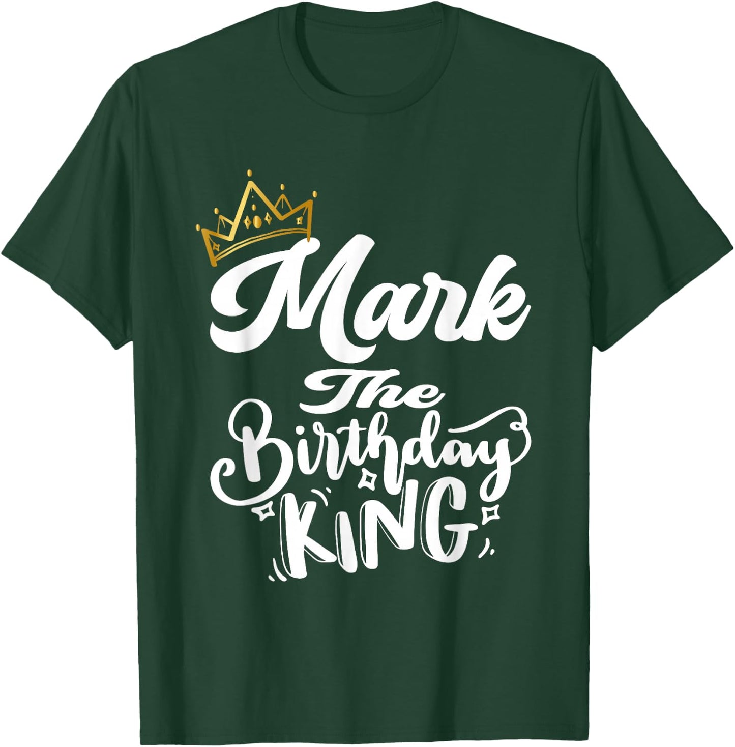Mark The Birthday King Happy Birthday Shirt Men Boys Teens T-Shirt - T-Shirt | Forest