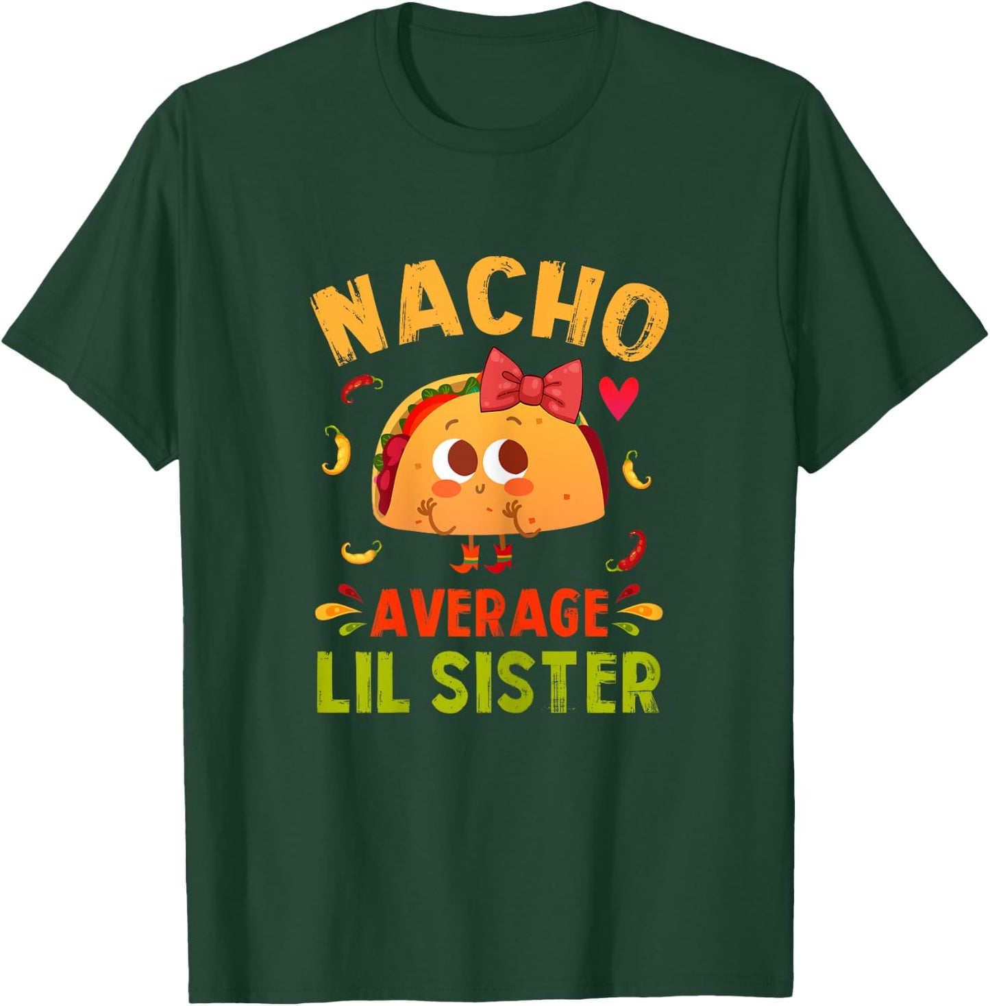 Nacho Average Lil Sister Funny Mexican Taco Girl Little Sis T-Shirt - T-Shirt | Forest