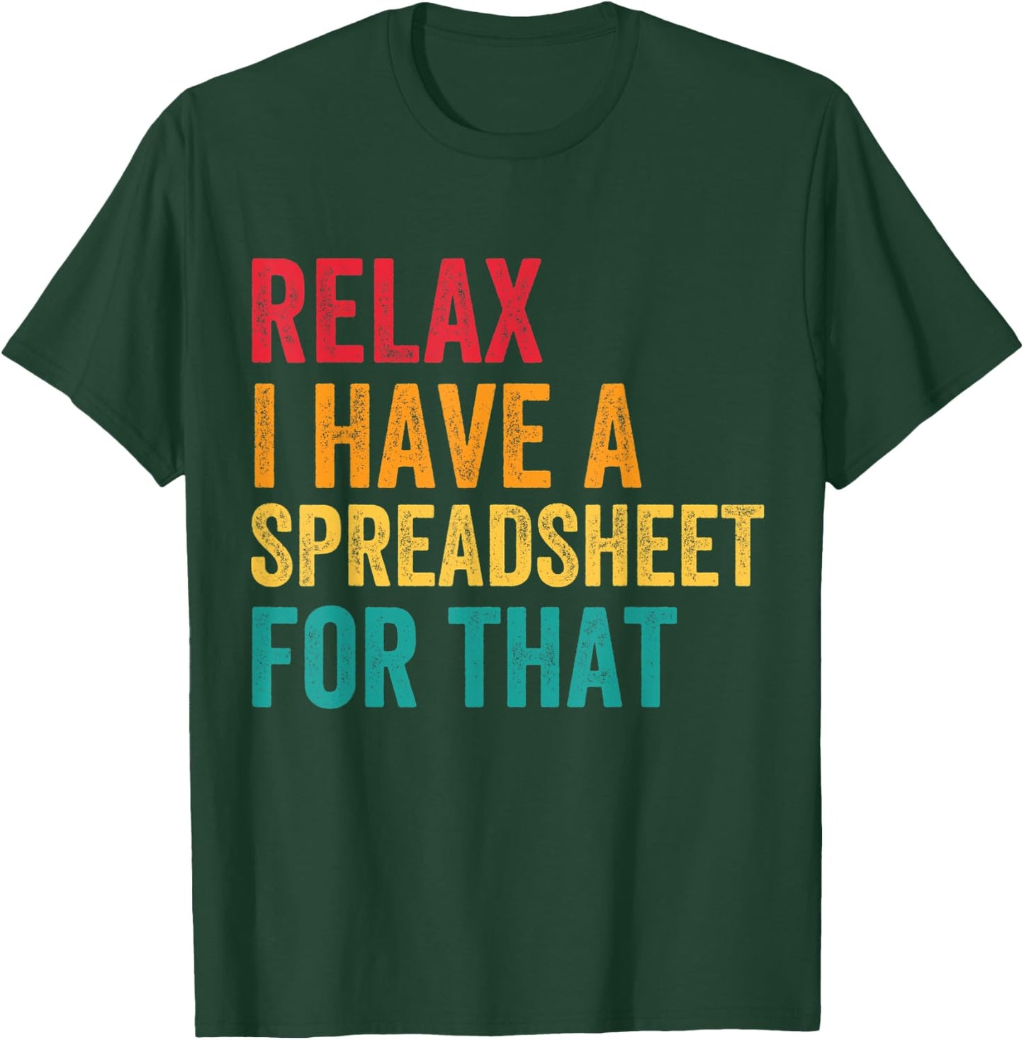 Funny Accountant Men Women Relax I Have Spreadsheet For That T-Shirt - T-Shirt | Forest