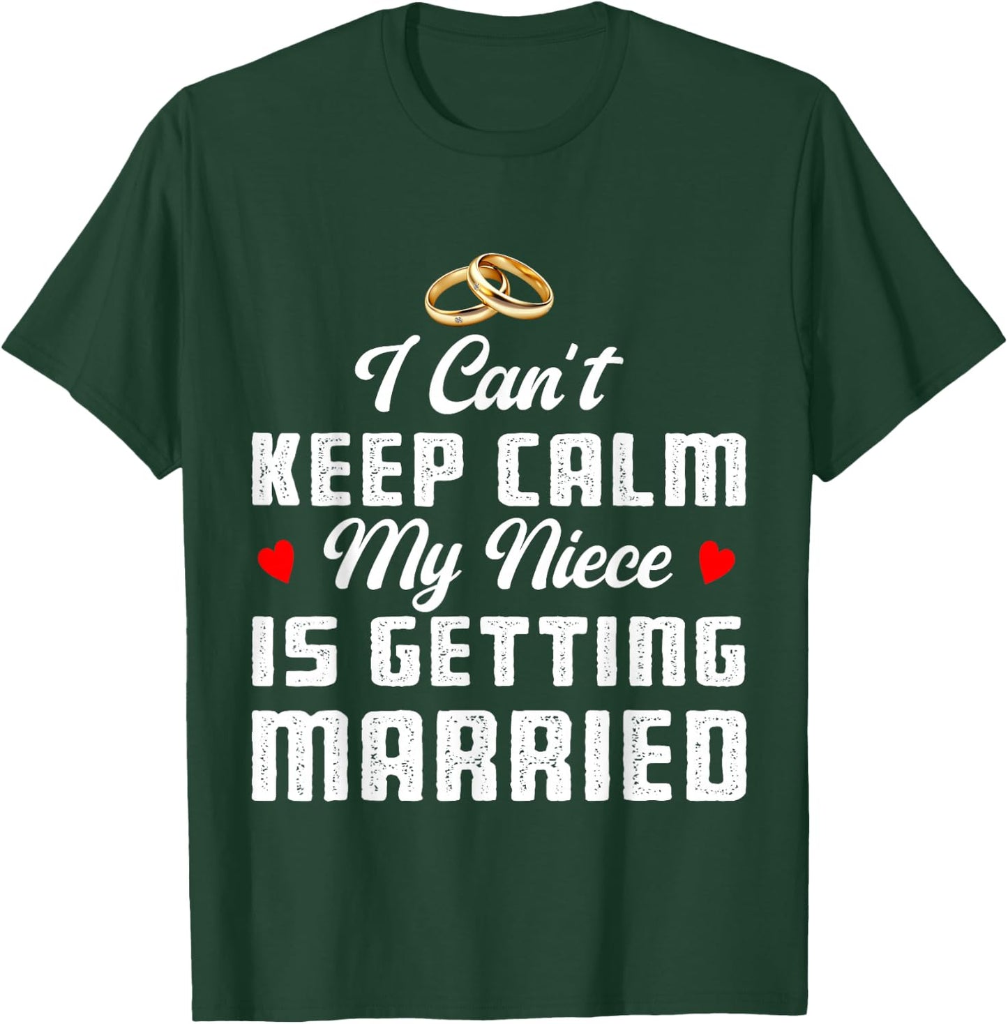I Can't Keep Calm My Niece Is Getting Married Wedding T-Shirt - T-Shirt | Forest