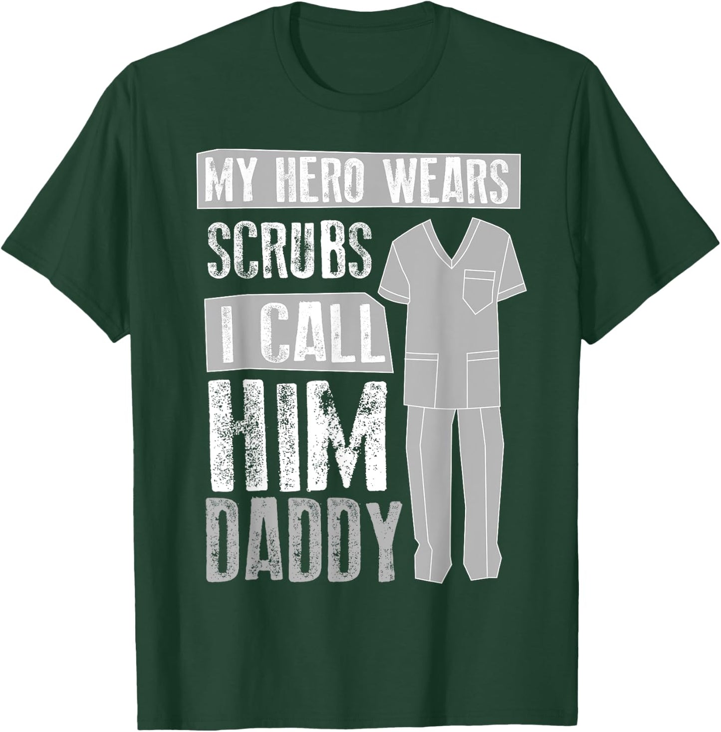 My Hero Wears Scrubs I Call Him Daddy | Cool Daughter Gift T-Shirt - T-Shirt | Forest