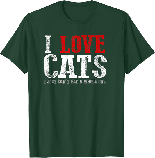 Funny "I LOVE CATS I JUST CAN'T EAT A WHOLE ONE" T-Shirt - T-Shirt | Forest