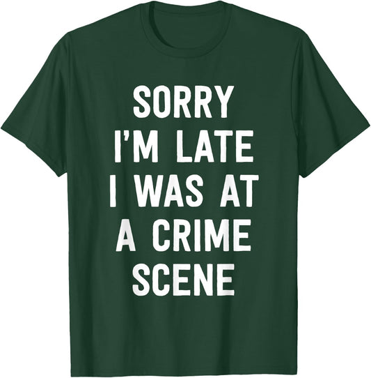 Sorry I'm Late I Was At A Crime Scene Women True Crime T-Shirt - T-Shirt | Forest