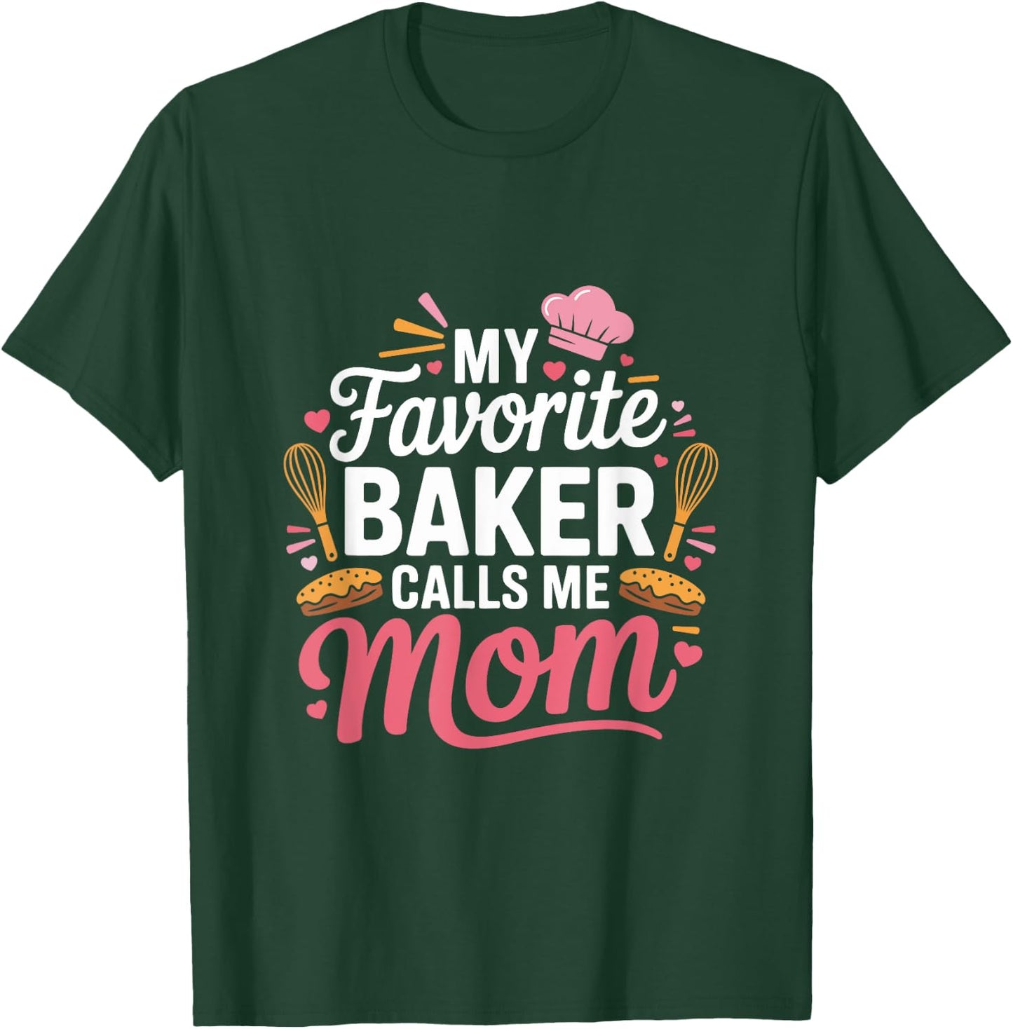 My Favorite Baker Calls Me Mom Funny Mothers Day T-Shirt - T-Shirt | Forest
