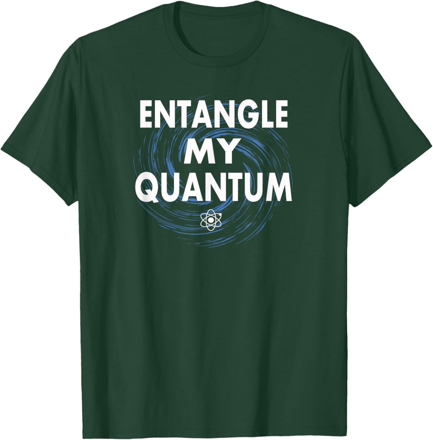 Quantum Entanglement - Entangle My Quantum T-Shirt - T-Shirt | Forest