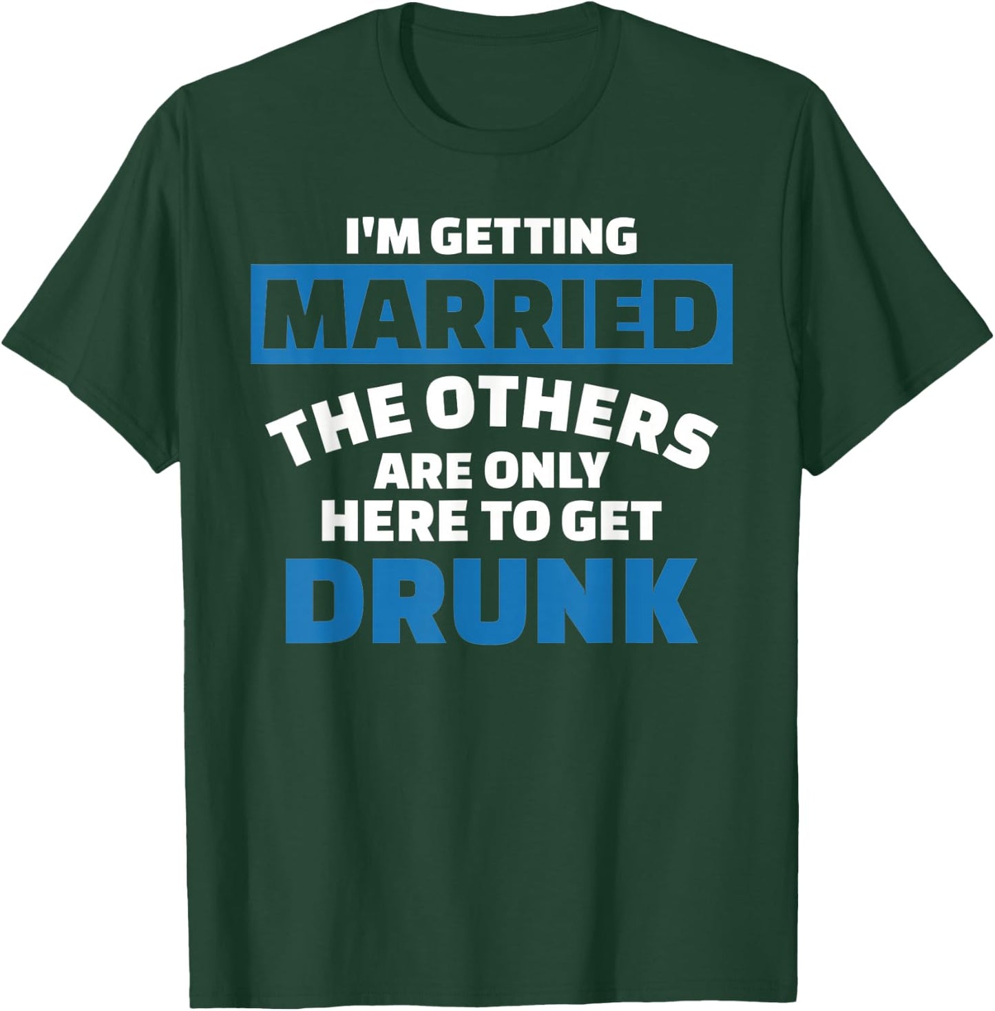 I'm Getting Married the Others get Drunk T-Shirt - T-Shirt | Forest