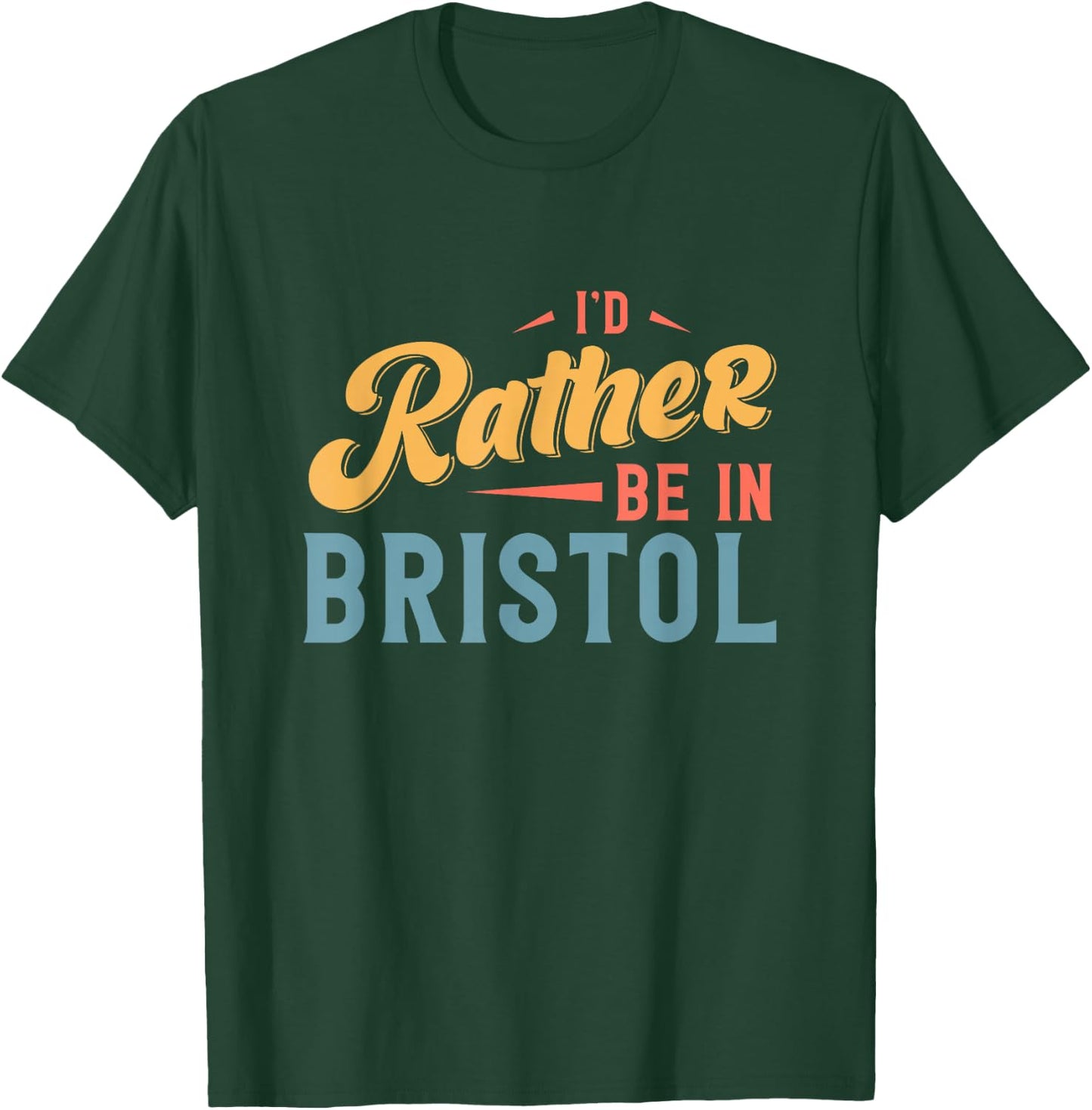I'd Rather Be In Bristol T-Shirt - T-Shirt | Forest