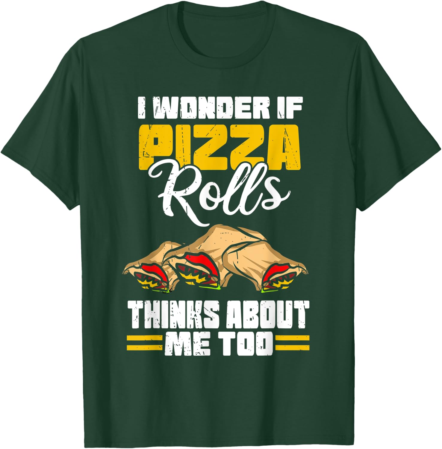 I Wonder If Pizza Rolls Thinks About Me Too Food Sayings T-Shirt - T-Shirt | Forest