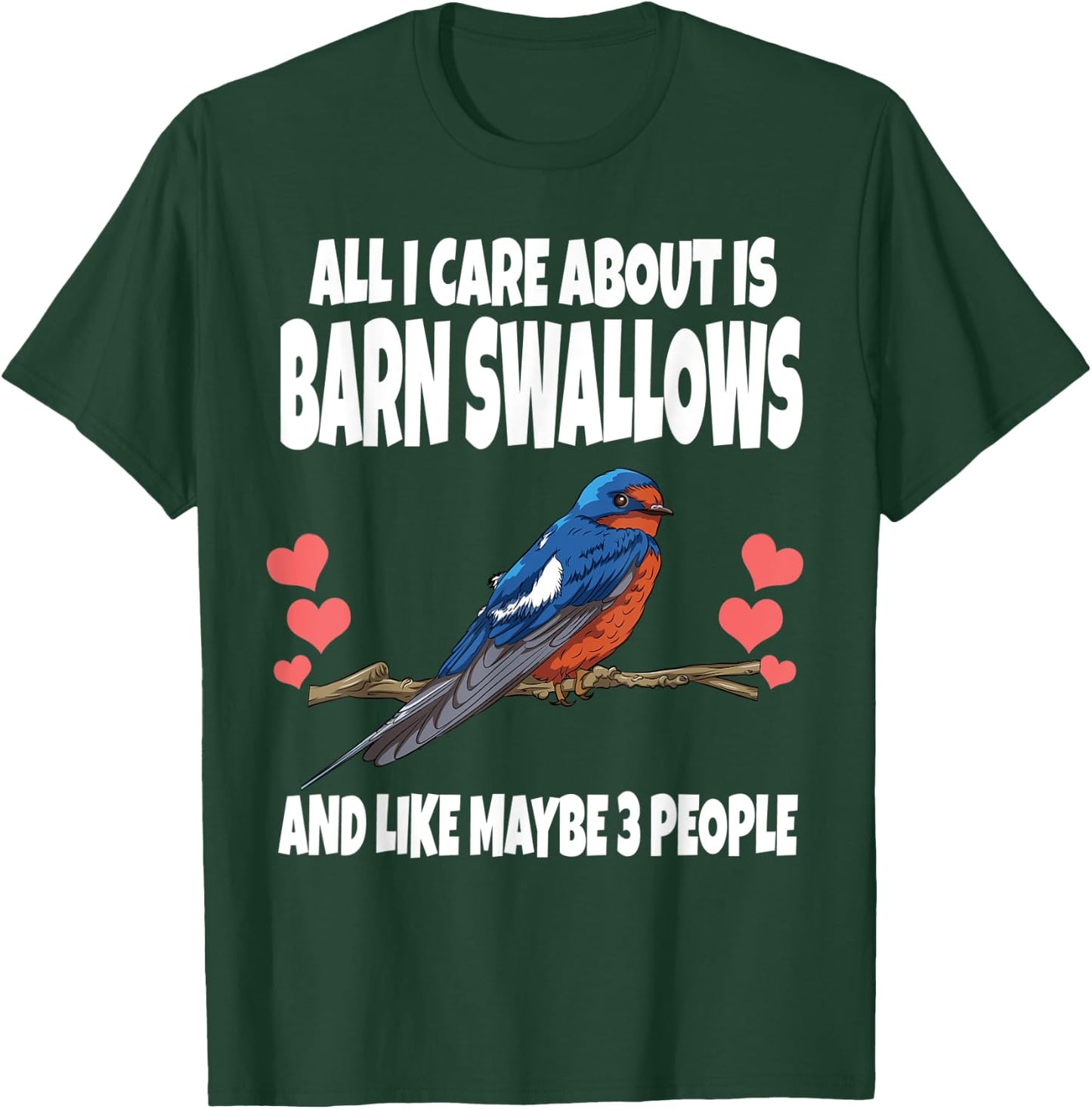 All I Care About Is Barn Swallows And Like Maybe 3 People T-Shirt - T-Shirt | Forest