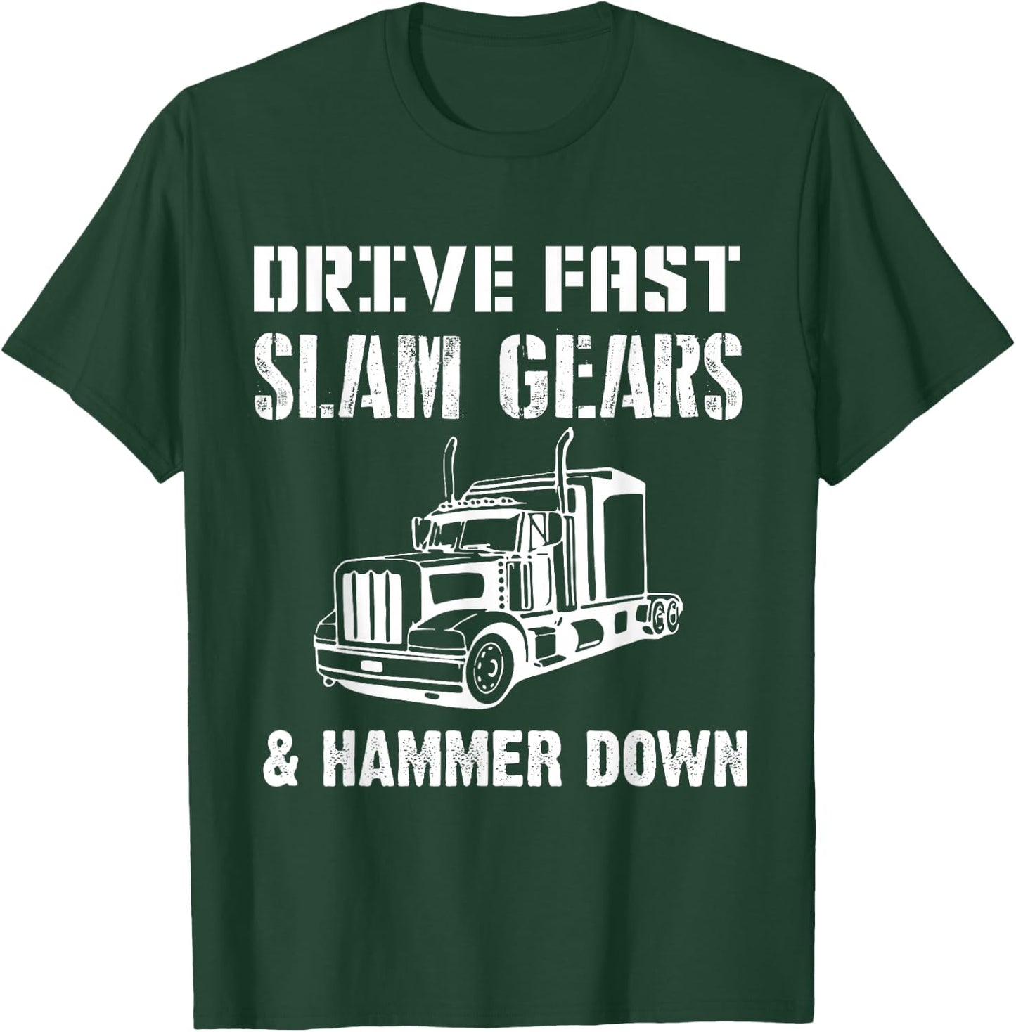 Drive Fast Slam Gears & Hammer Down Trucker Gift Trucking T-Shirt - T-Shirt | Forest