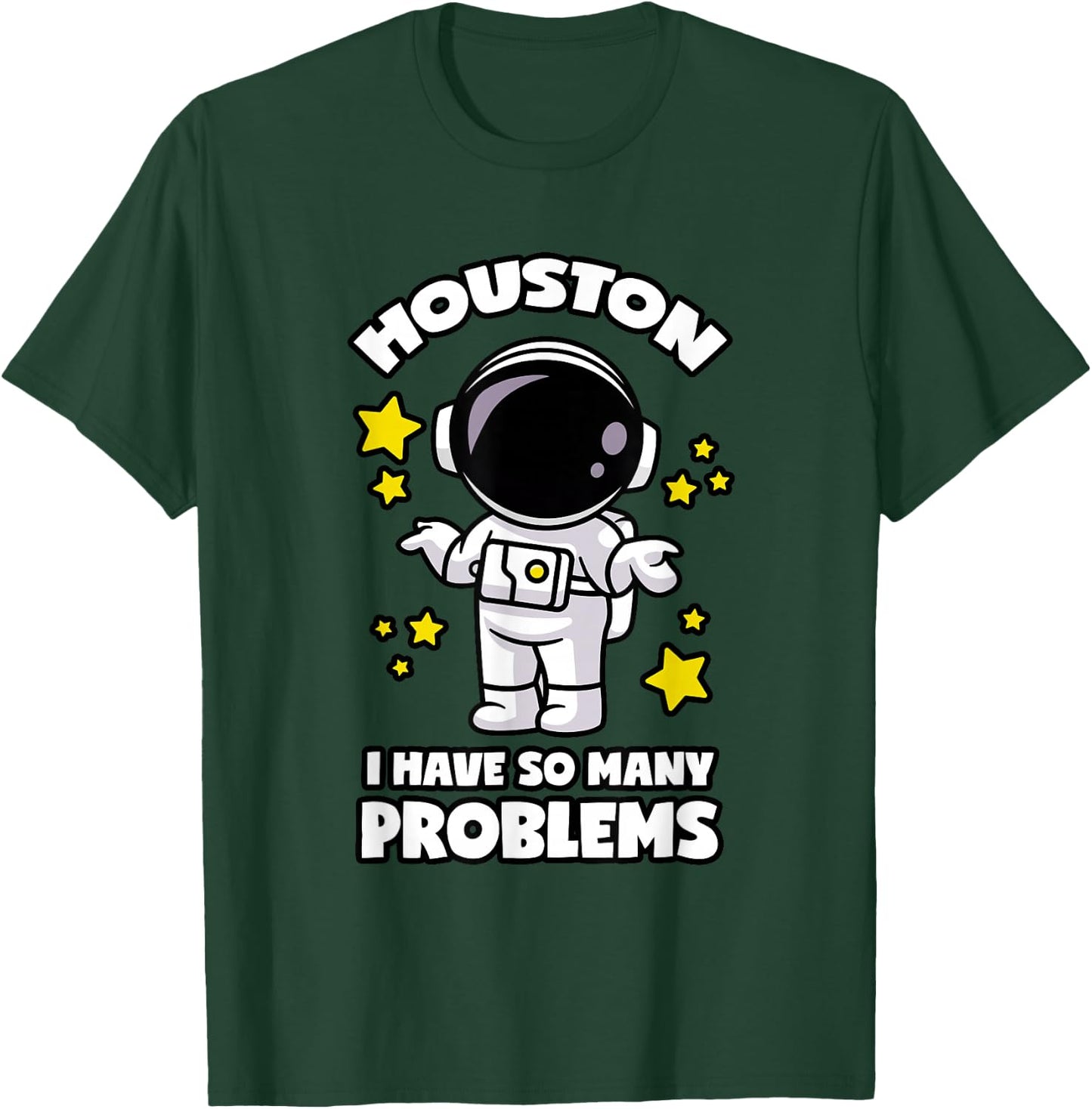 Houston I Have So Many Problems T-Shirt - T-Shirt | Forest
