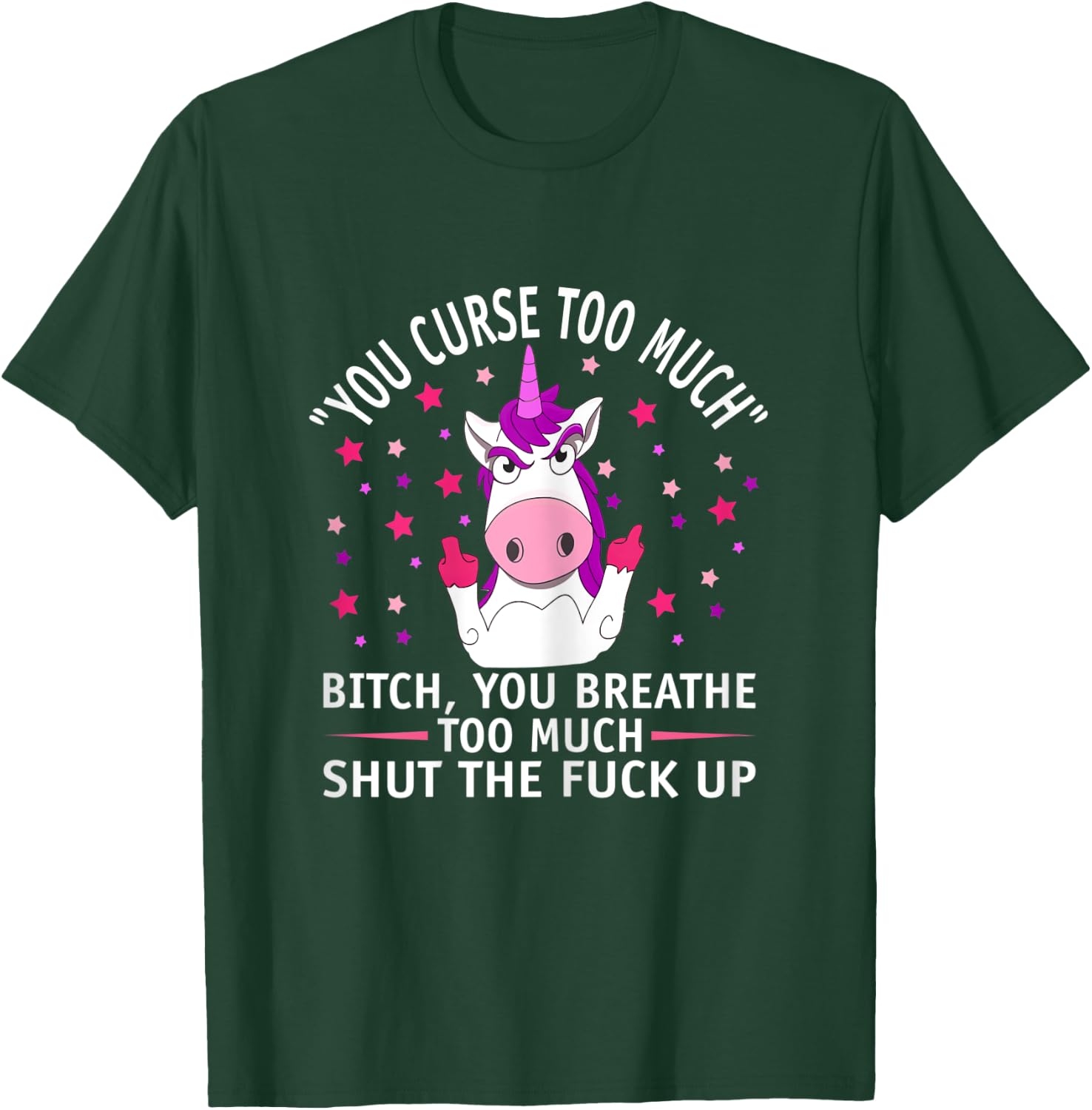 Fuk You Shut Up Man Funny You Curse Too Much Unicorn T-Shirt - T-Shirt | Forest