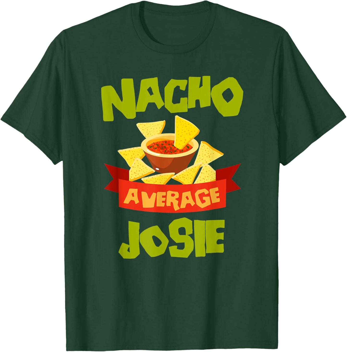 NACHO AVERAGE JOSIE Funny Birthday Personalized Name Gift T-Shirt - T-Shirt | Forest