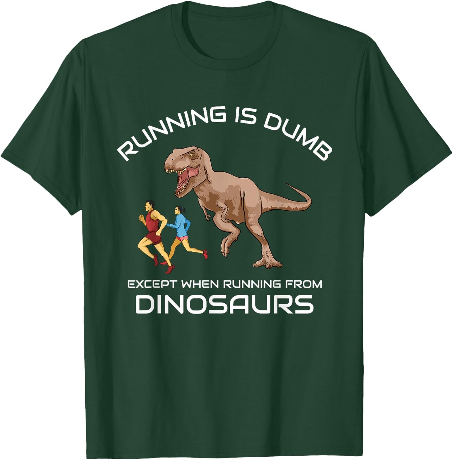 Running Is Dumb Except When Running From Dinosaurs T-Shirt - T-Shirt | Forest