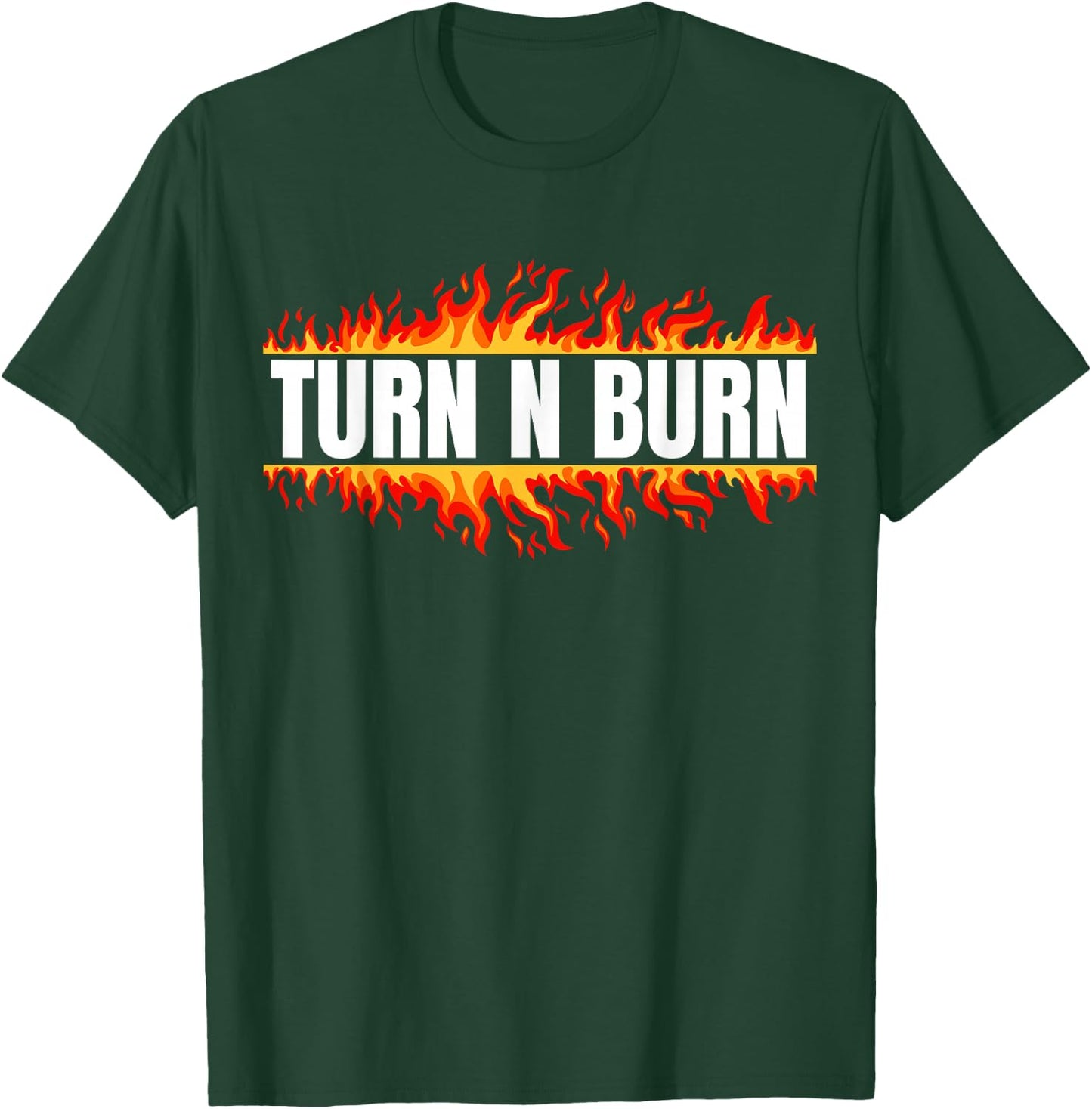 Turn N Burn, put the pedal to the floor T-Shirt - T-Shirt | Forest