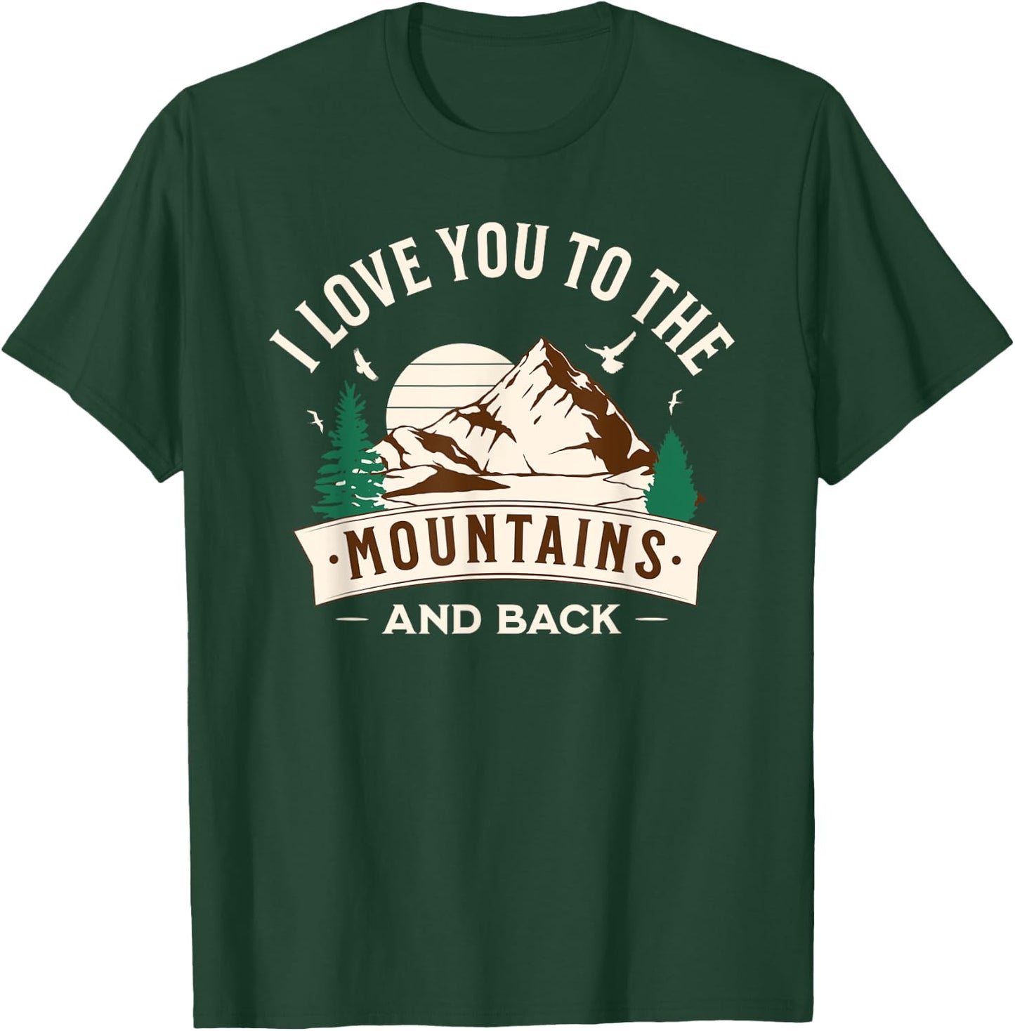 I Love You To The Mountains And Back T-Shirt - T-Shirt | Forest