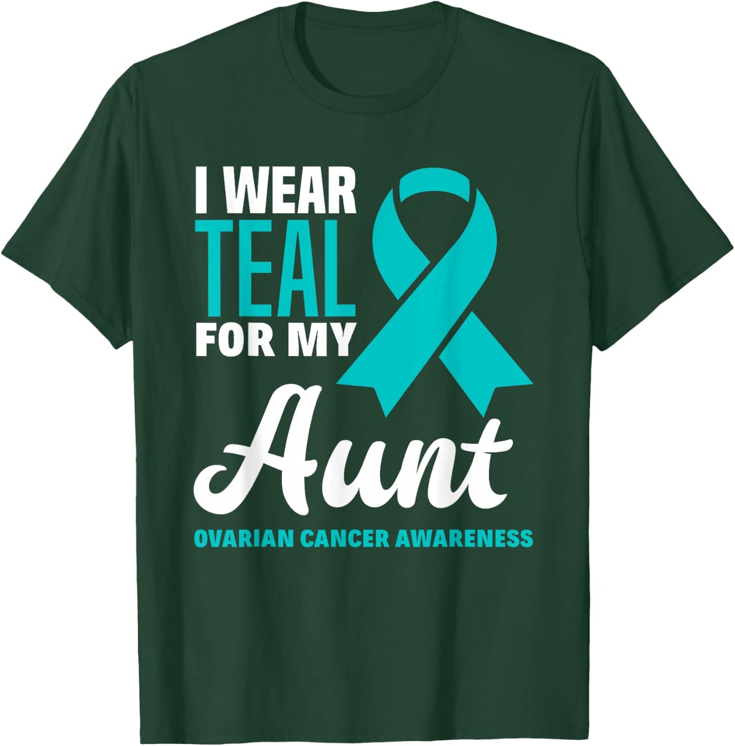 I Wear Teal For My Aunt Ovarian Cancer Awareness T-Shirt - T-Shirt | Forest